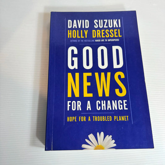 Good News For A Change : Hope for a Troubled Planet - David Suzuki & Holly Dressel