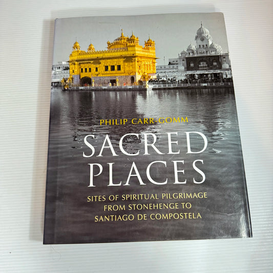Sacred Places : Sites of Spiritual Pilgrimage from Stonehenge to Santiago De Compostela - Philip Carr-Gomm