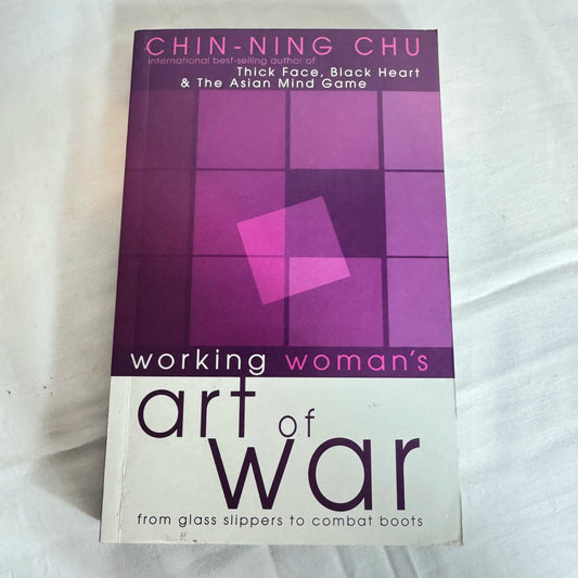 Working Woman's Art of War : From Glass Slippers to Combat Boots - Chin-Ning Chu