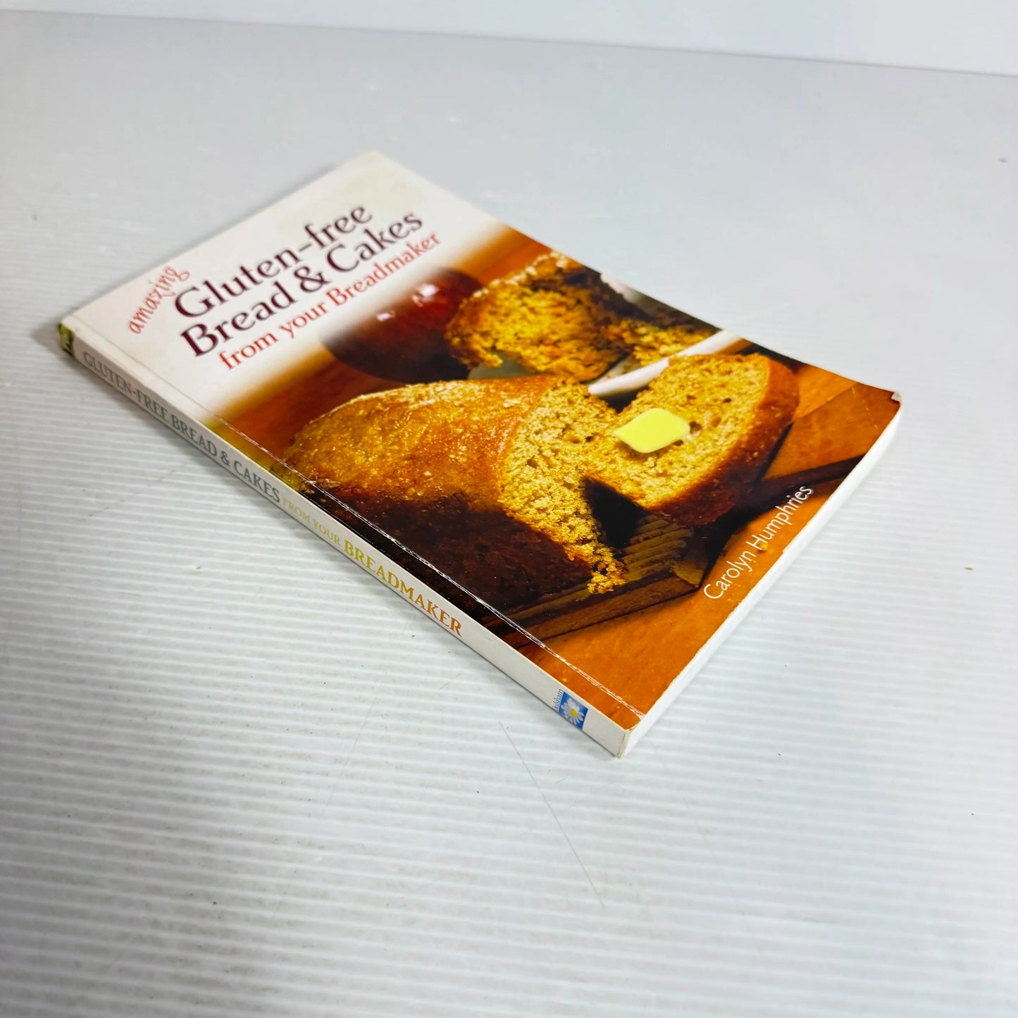 Gluten-Free Bread & Cakes From Your Breadmaker - Carolyn Humphries