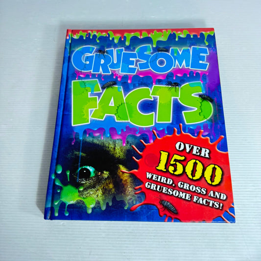 Gruesome Facts : Over 1500 Weird, Gross and Gruesome Facts!