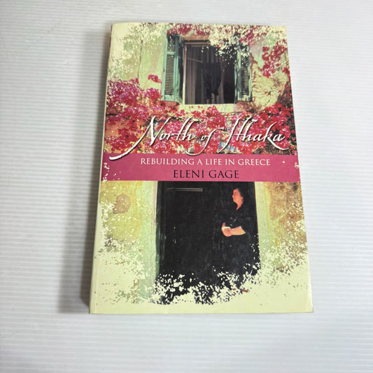 North Of Hhaka: Rebuilding A Life In Greece - Eleni Gage