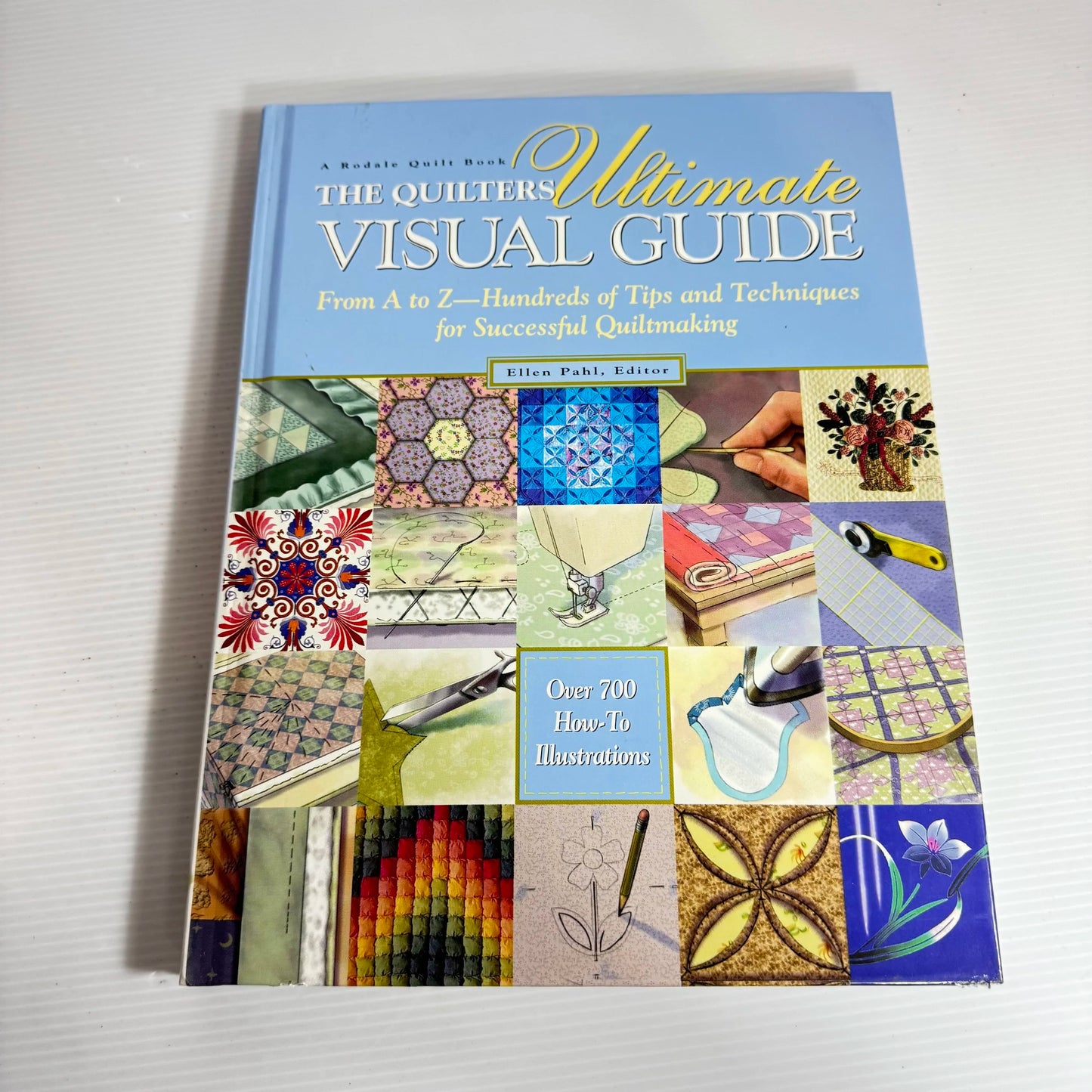 The Quilters Ultimate Visual Guide : Over 700 How-To Illustrations - A Rodale Quilt Book