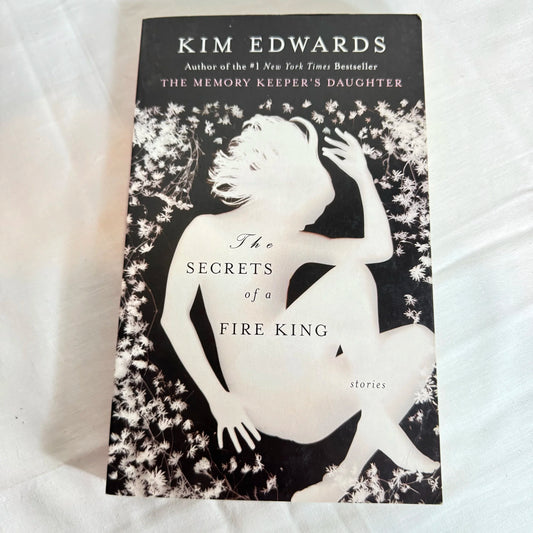 The Secrets of a Fire King - Kim Edwards