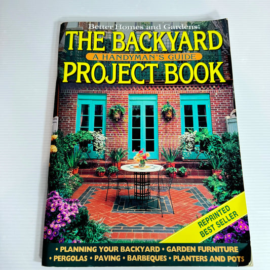 Better Homes and Gardens: The Backyard Project Book A Handyman's Guide