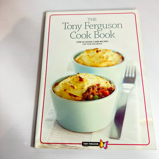 The Tony Ferguson Cook Book : Low GI Good-Carb Recipes for Your Wellbeing