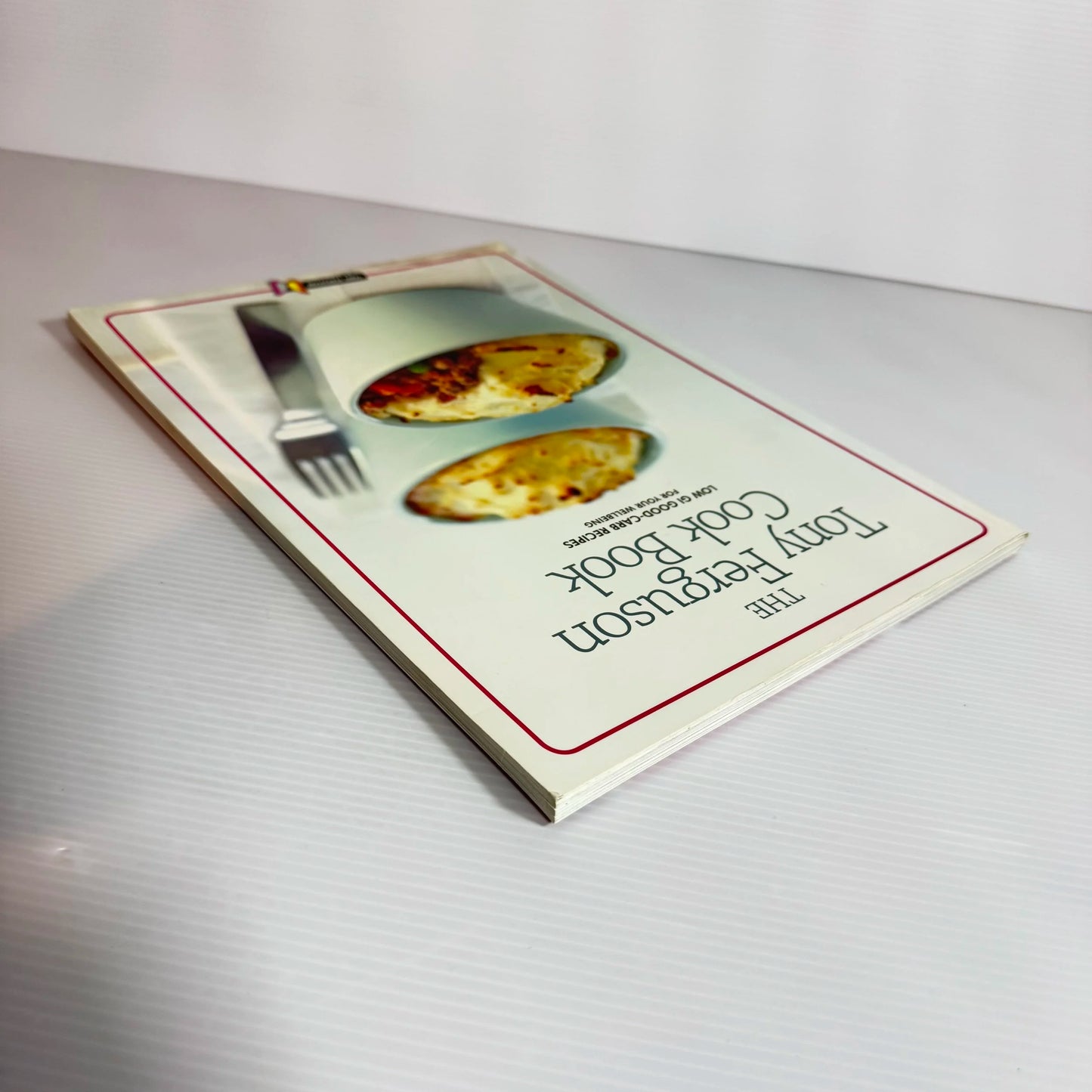 The Tony Ferguson Cook Book : Low GI Good-Carb Recipes for Your Wellbeing