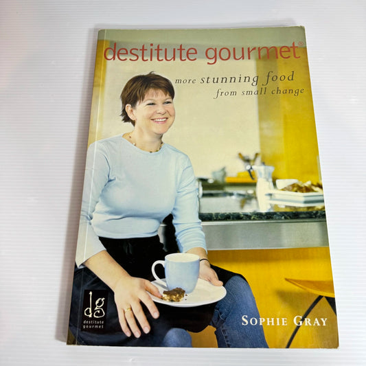 Destitute Gourmet: More Stunning Food From Small Change - Sophie Gray