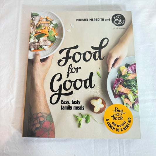 Food For Good : Easy, Tasty Family Meals - Michael Meredith & Eat My Lunch