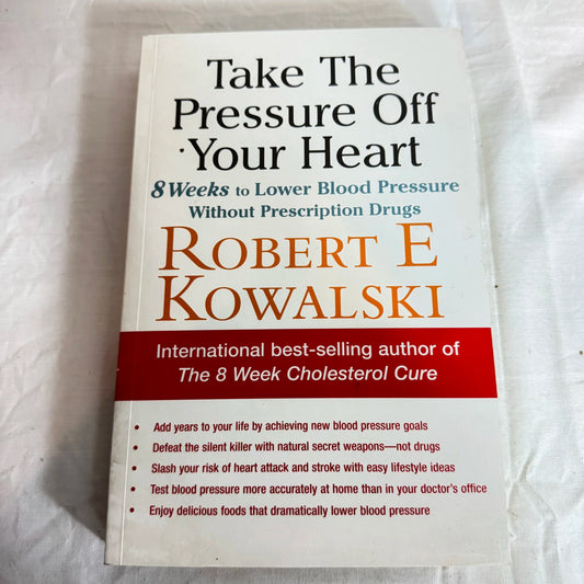 Take The Pressure Off Your Heart - Robert E Kowalski
