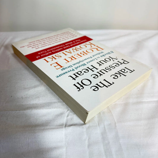 Take The Pressure Off Your Heart - Robert E Kowalski