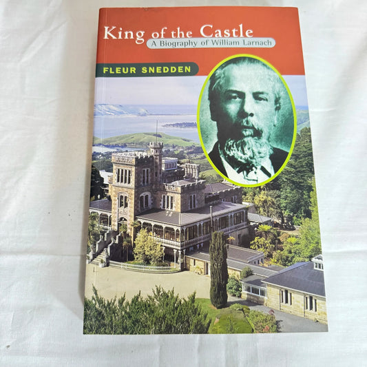 King of the Castle : A Biography of Wiliam Larnach - Fleur Snedden