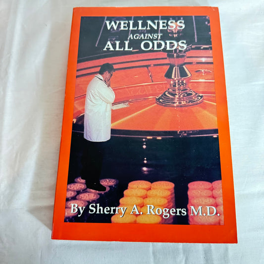 Wellness Against All Odds - Sherry A Rodgers M.D.