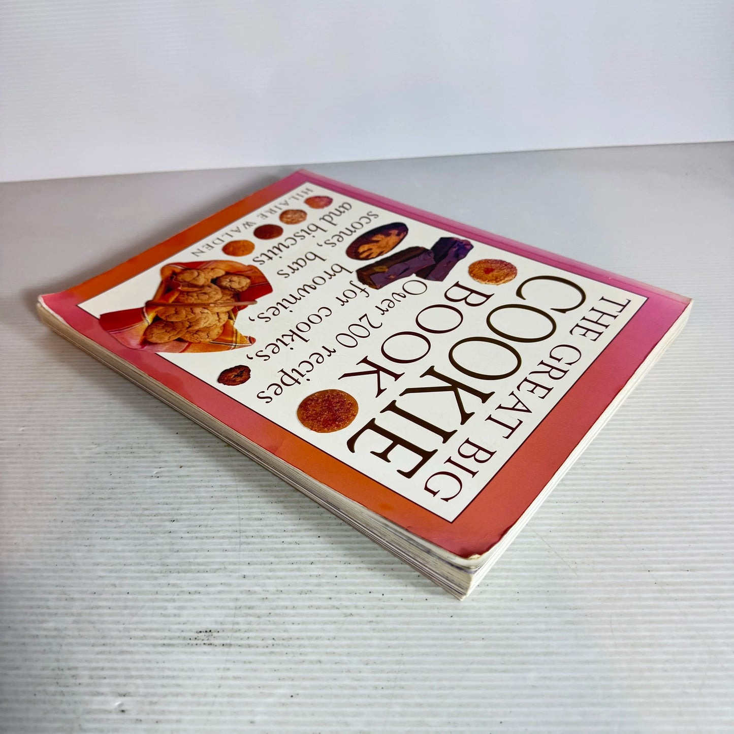 The Great Big Cookie Book : Over 200 recipes for cookies, brownies, scones, bars, and biscuits - Hilarie Walden