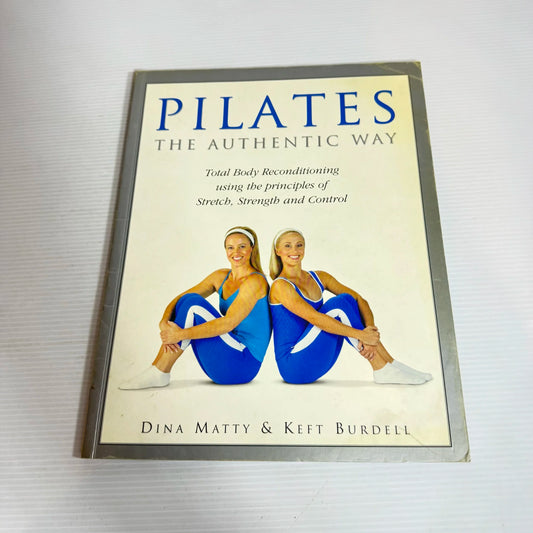 Pilates : The Authentic Way - Dina Matty & Keft Burdell