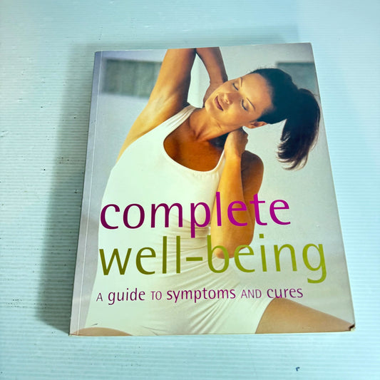 Complete Well-Being : A Guide to Symptoms and Cures