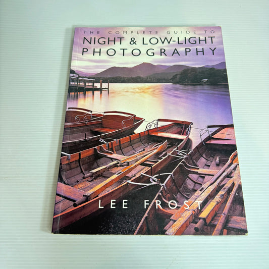 The Complete Guide to Night & Low-Light Photography - Lee Frost