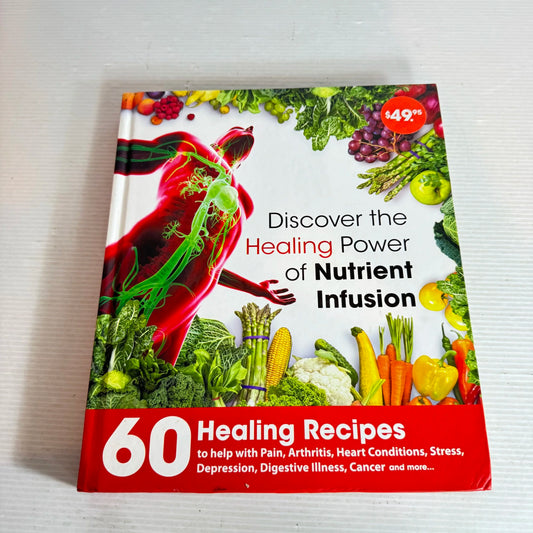 Discover the Healing Power of Nutrient Infusion : 60 Healing Recipes