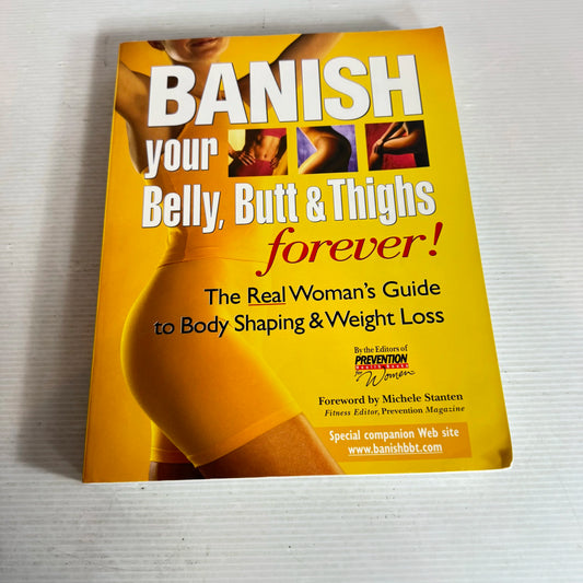 Banish Your Belly, Butt & Thighs Forever! : The Real Woman's Guide to Body Shaping & Weight Loss