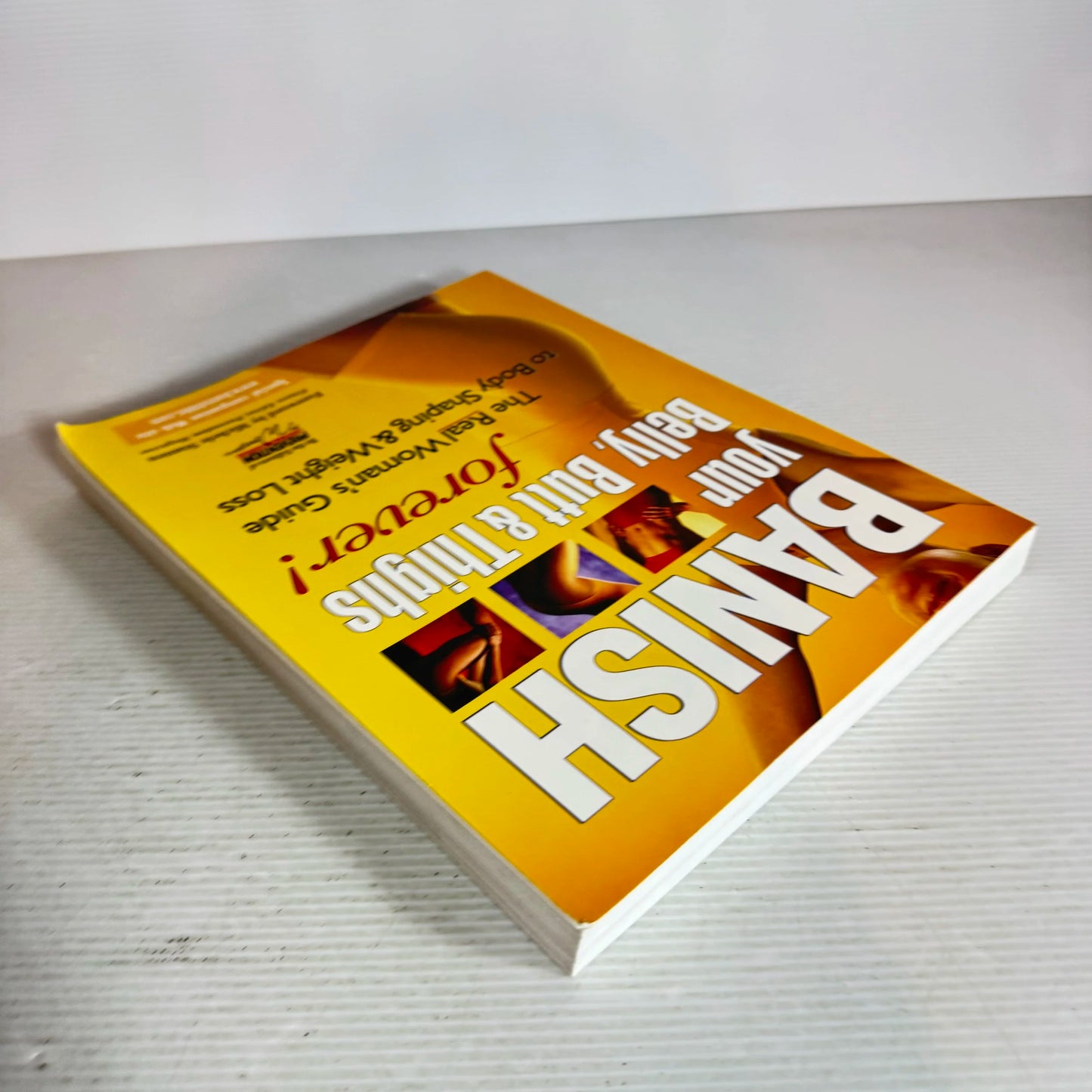 Banish Your Belly, Butt & Thighs Forever! : The Real Woman's Guide to Body Shaping & Weight Loss
