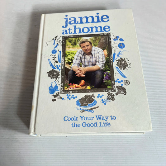 Jamie at Home : Cook Your Way to the Good Life