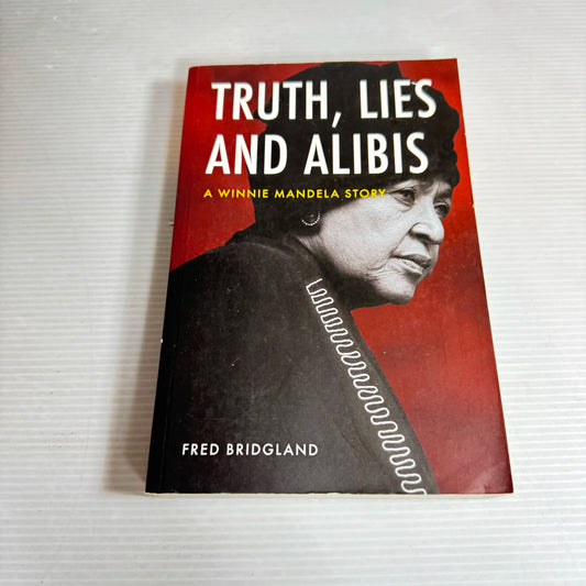 Truth, Lies And Alibis: A Winnie Mandela Story - Fred Bridgland