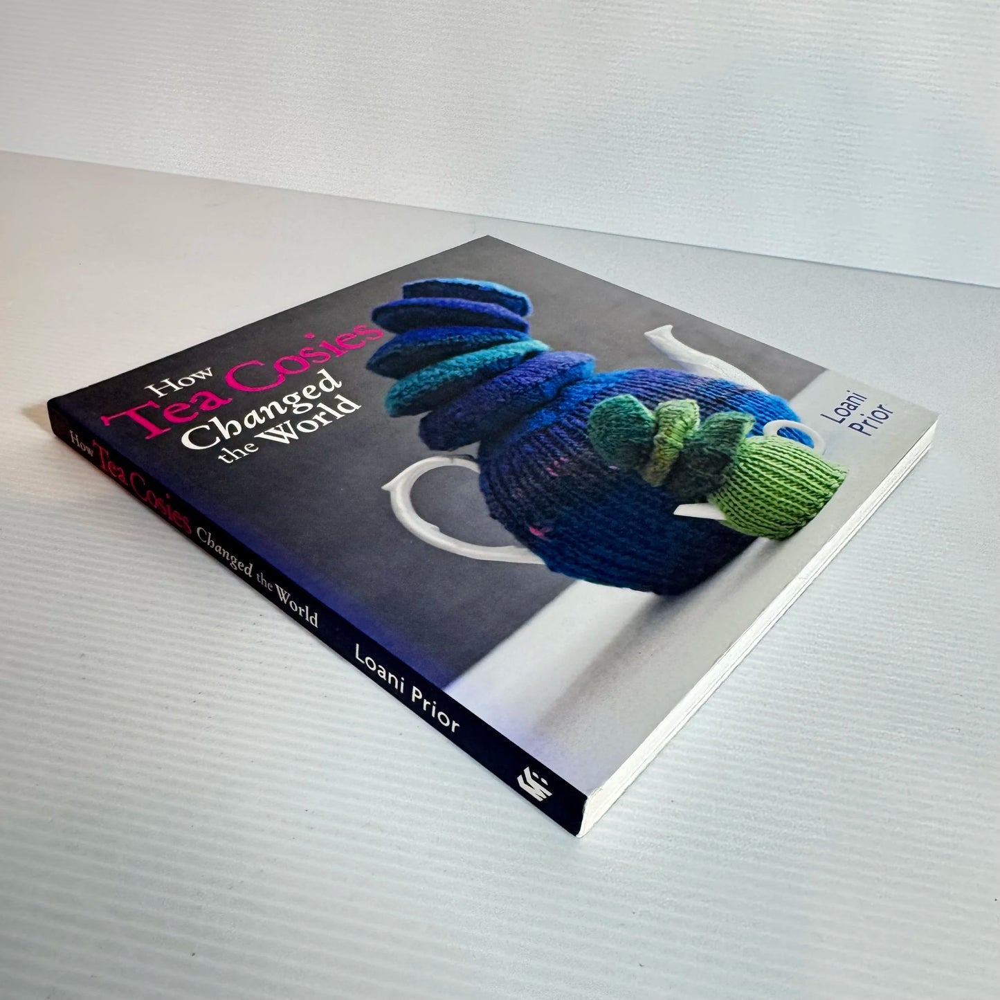 How Tea Cosies Changed The World - Loani Prior