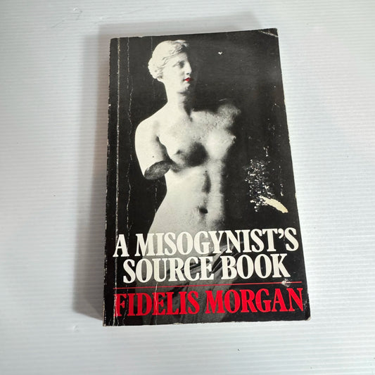 A Misogynist's Source Book - Fidelis Morgan (Vintage 1989)