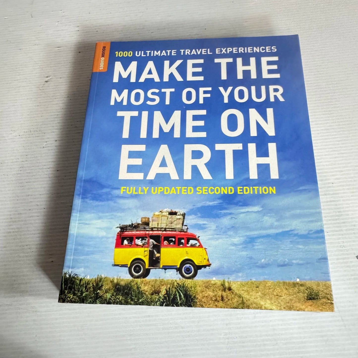 Making The Most Of Your Time On Earth (Fully Updated Second Edition) 1000 Ultimate Travel Experiences - Rough Guides