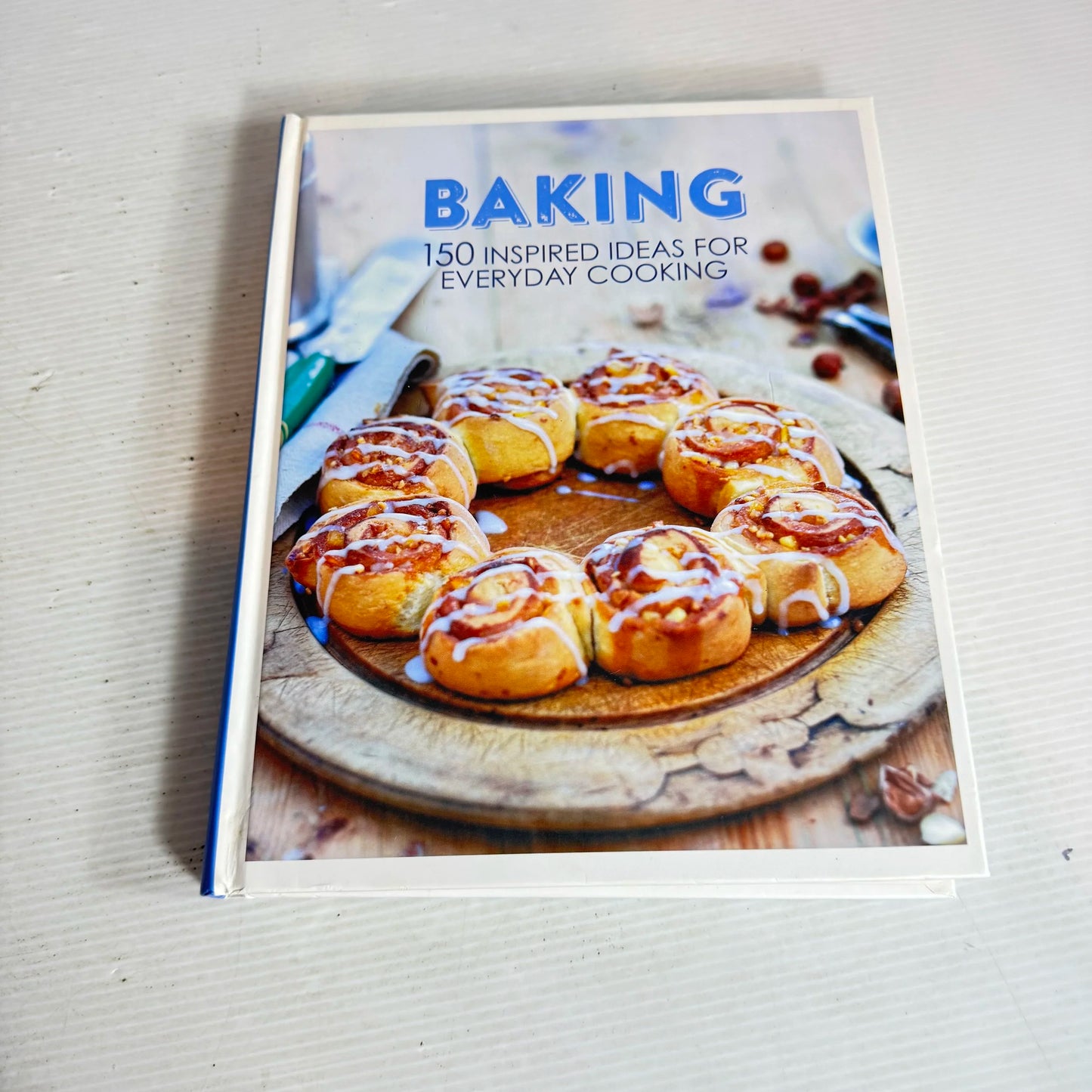 Baking - 150 Inspired Ideas For Everyday Cooking