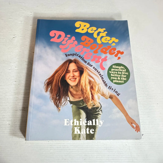 Better, Bolder, Different: Inspiration For Sustainable Living - Ethically Kate
