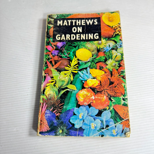 Matthews On Gardening - J. W. Matthews And Barbara Matthews (Vintage 1968)
