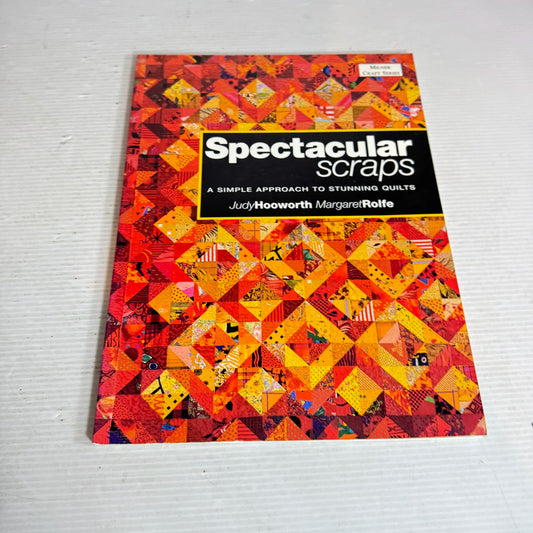 Spectacular Scraps : A Simple Approach To Stunning Quilts - Judy Hooworth & Margaret Rolfe