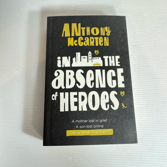In The Absence Of Heroes - Anthony McCarten