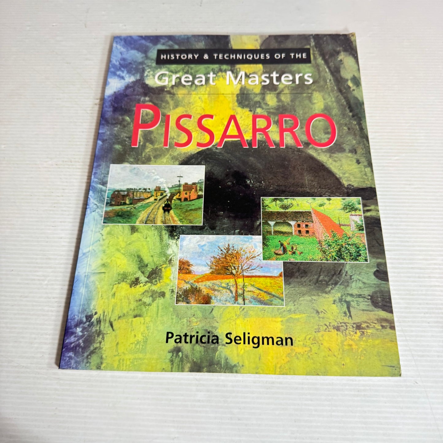 History & Techniques of the Great Masters : Pissarro - Patricia Seligman