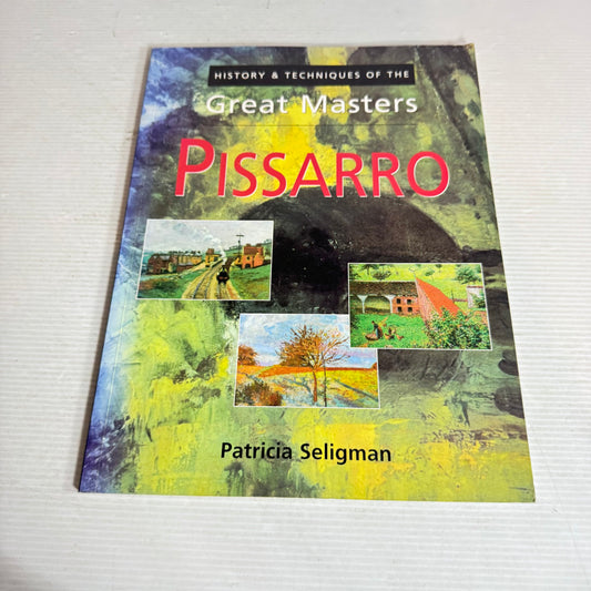 History & Techniques of the Great Masters : Pissarro - Patricia Seligman