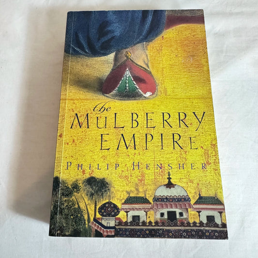 The Mulberry Empire - Phillip Hensher