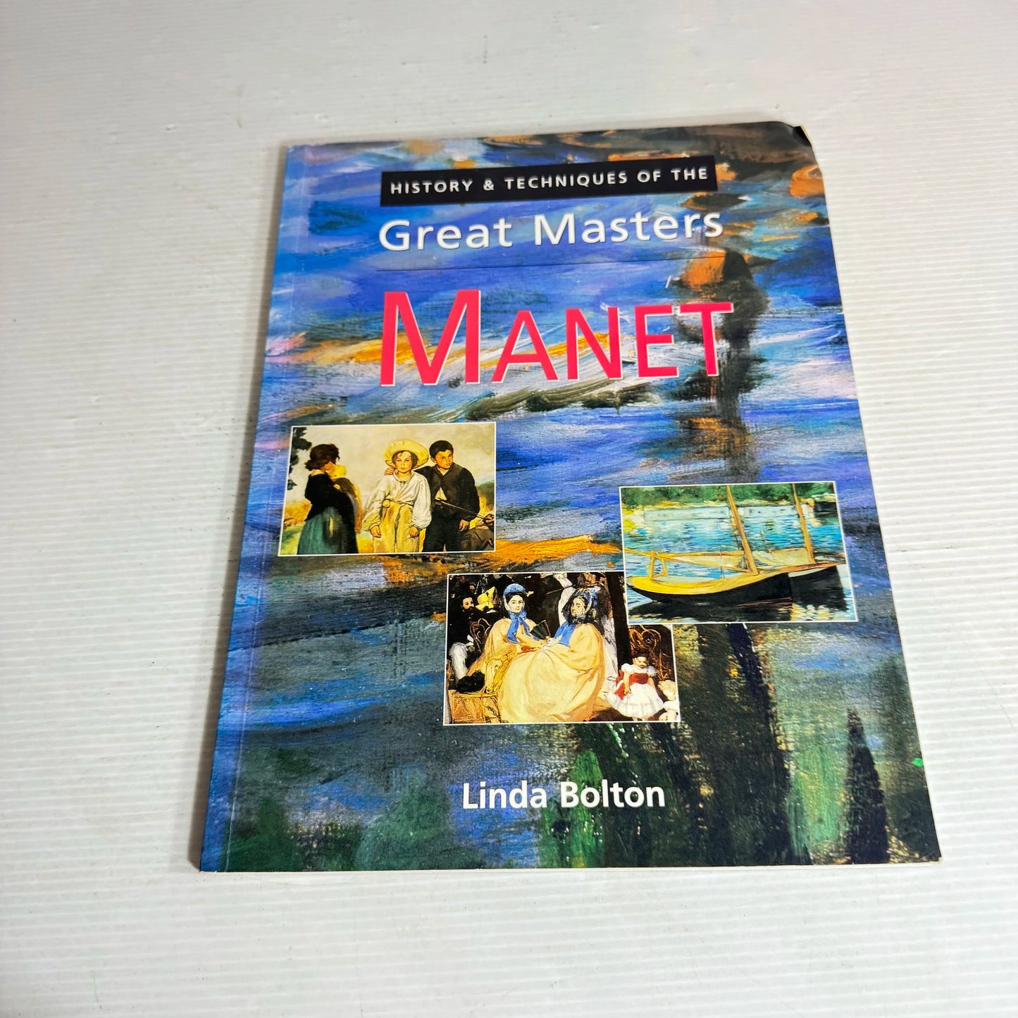 History & Techniques of The Great Masters : Manet - Linda Bolton