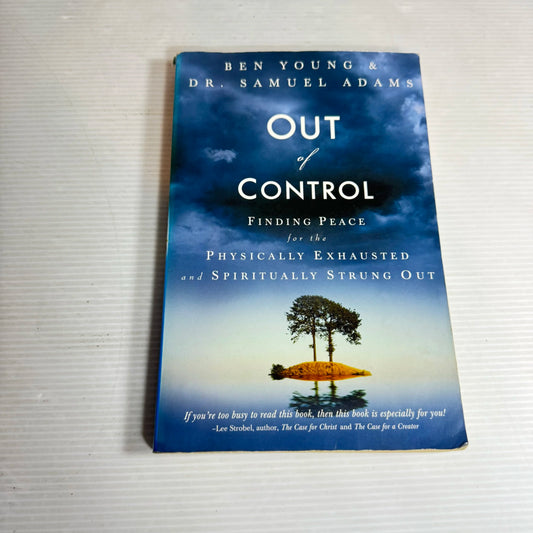 Out of Control : Finding Peace for the Physically Exhausted & Spiritually Strung Out - Ben Young & Dr Samuel Adams