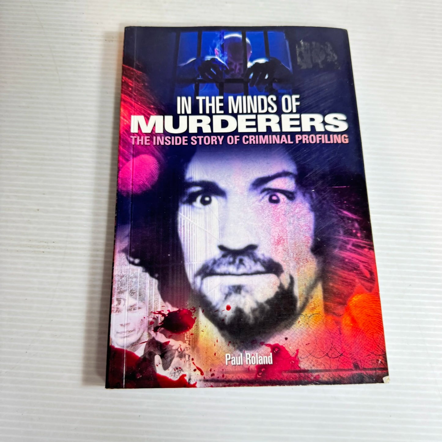 In The Minds of Murderers : The Inside Story of Criminal Profiling - Paul Roland