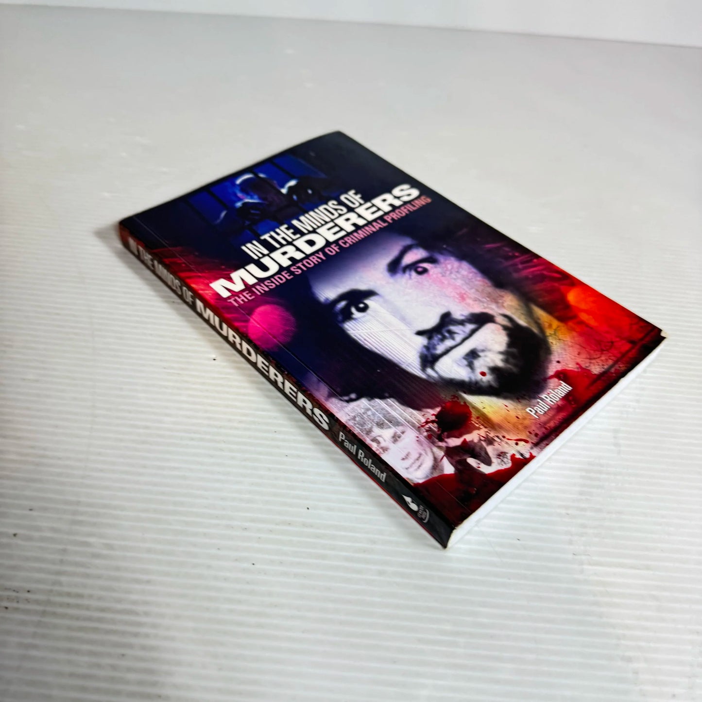 In The Minds of Murderers : The Inside Story of Criminal Profiling - Paul Roland