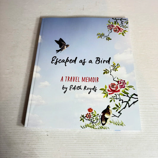 Escaped as a Bird : A Travel Memoir by Edith Royds