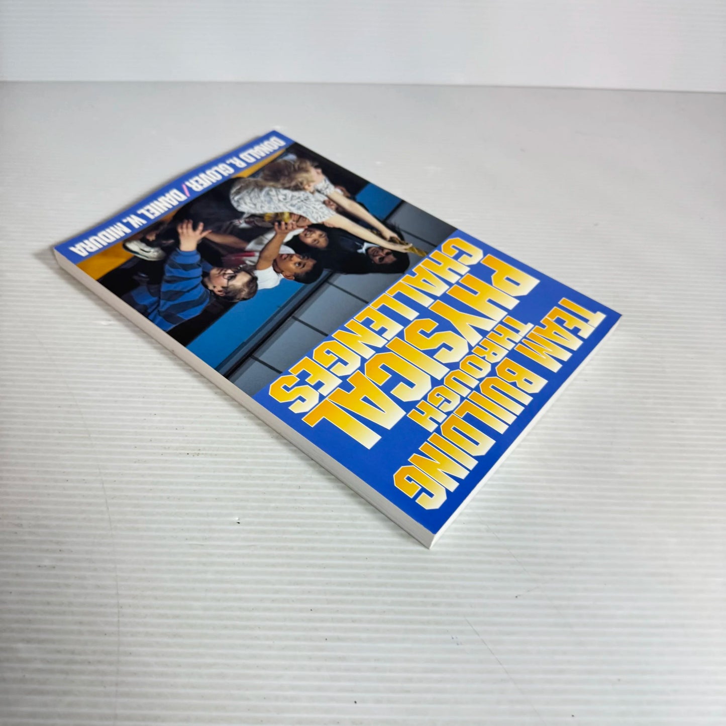 Team Building Through Physical Challenges - Donald R. Glover & Daniel W. Midura