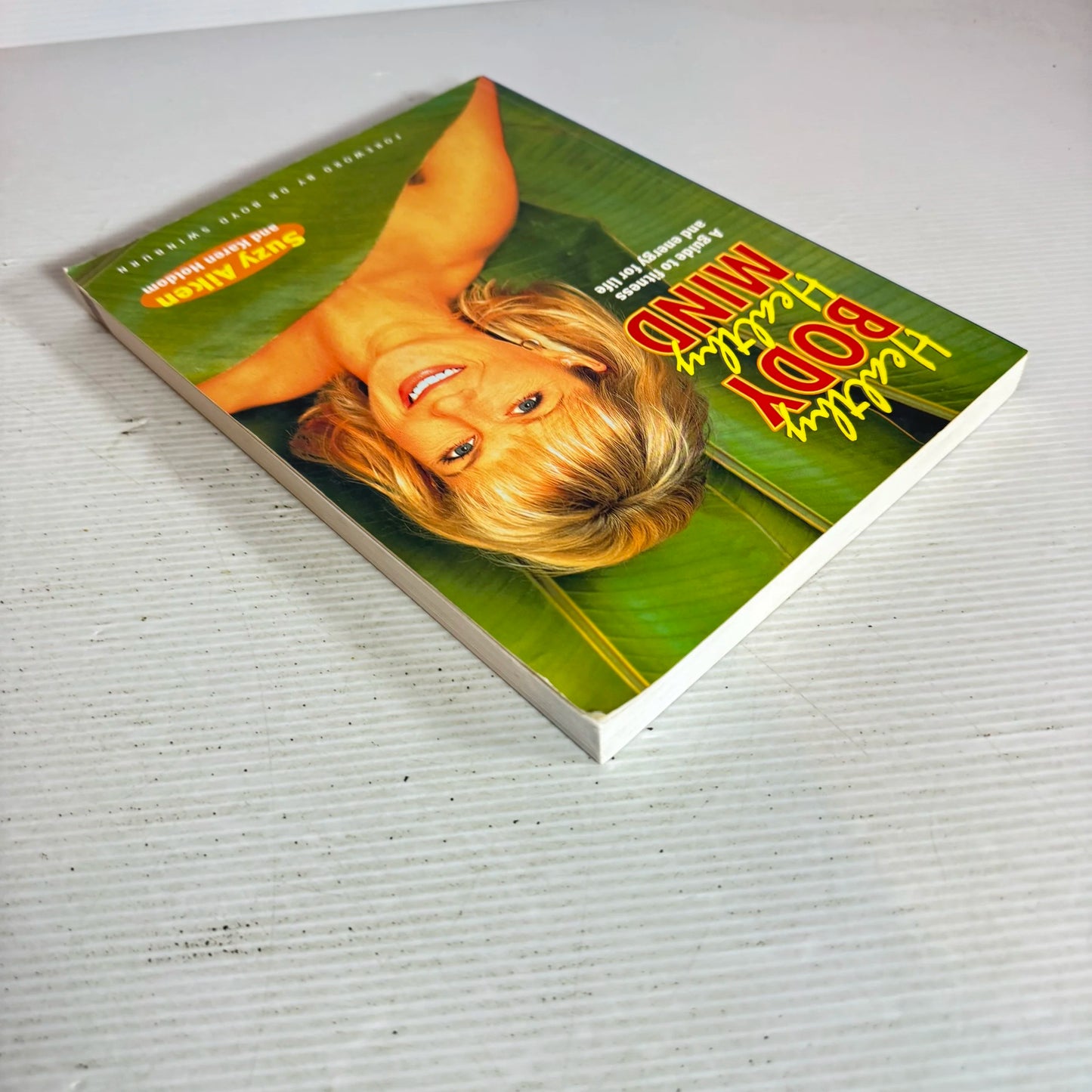 Healthy Body, Healthy Mind: A Guide To Fitness And Energy For life - Suzy Aiken And Karen Holdom