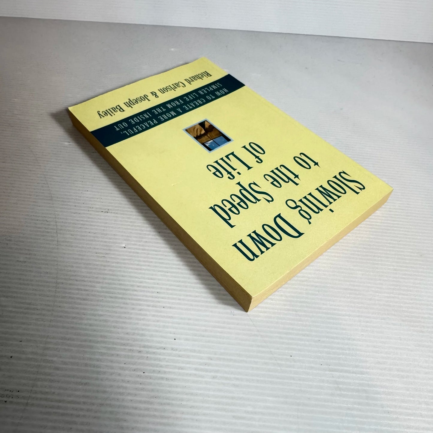 Slowing Down to The Speed Of Life : How To Create a More Peaceful, Simpler Life from the Inside Out - Richard Carlson & Joseph Bailey