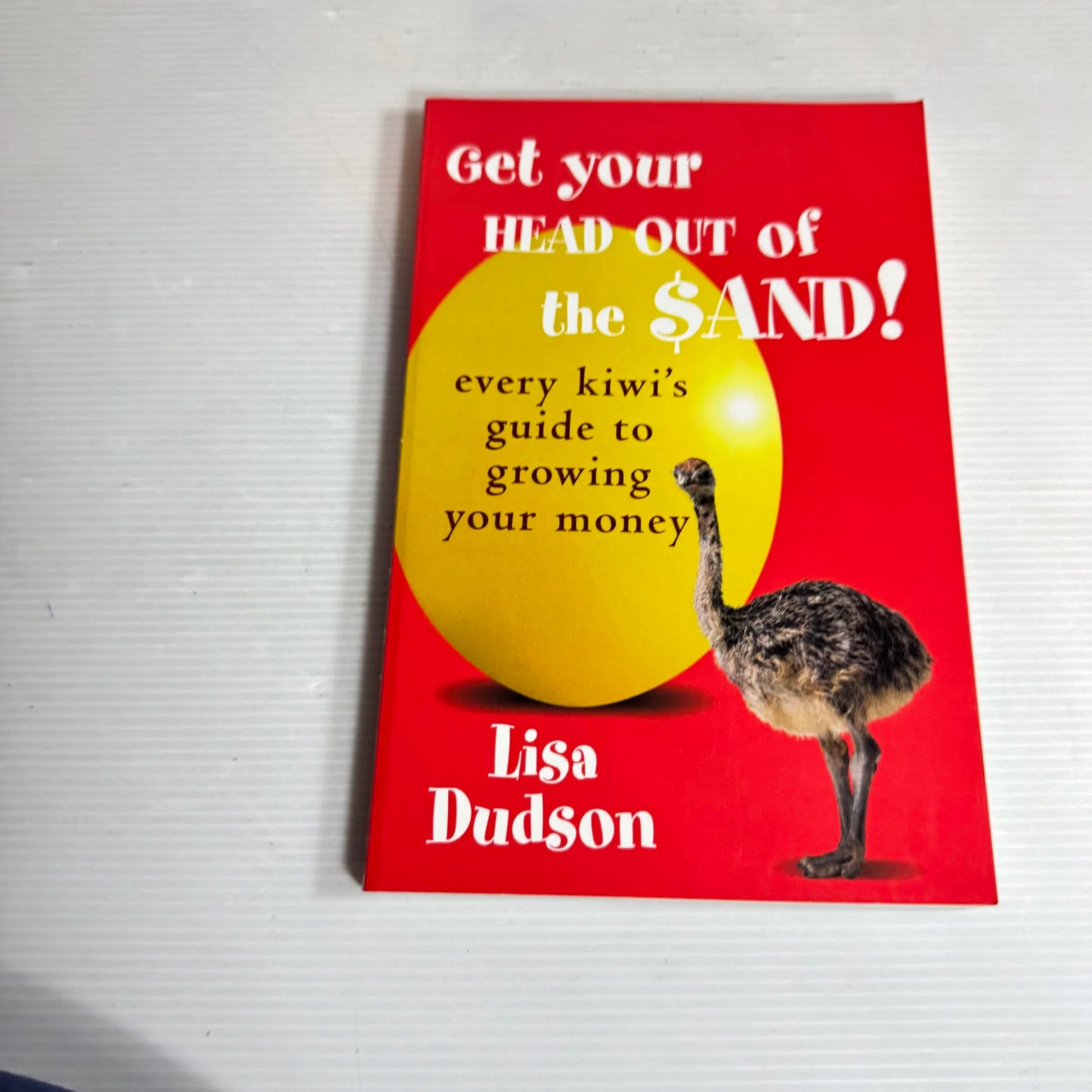 Get Your Head Out Of The Sand! Every Kiwi's Guide To Growing Your Money - Lisa Dudson