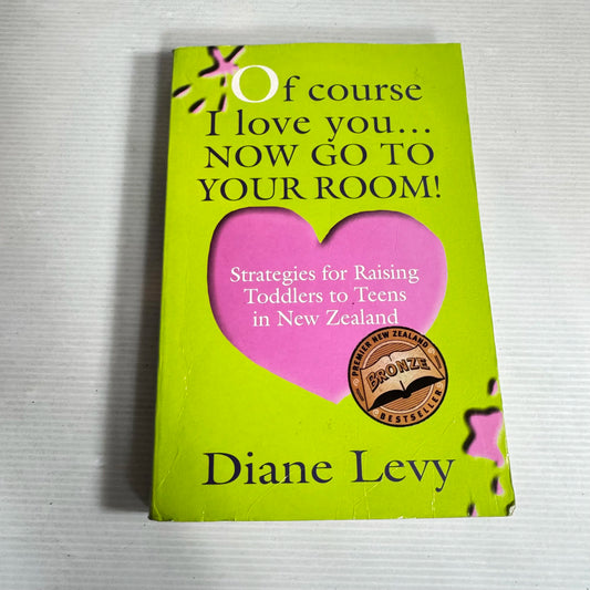 Of Course I Love You... Now Go To Your Room! - Diane Levy