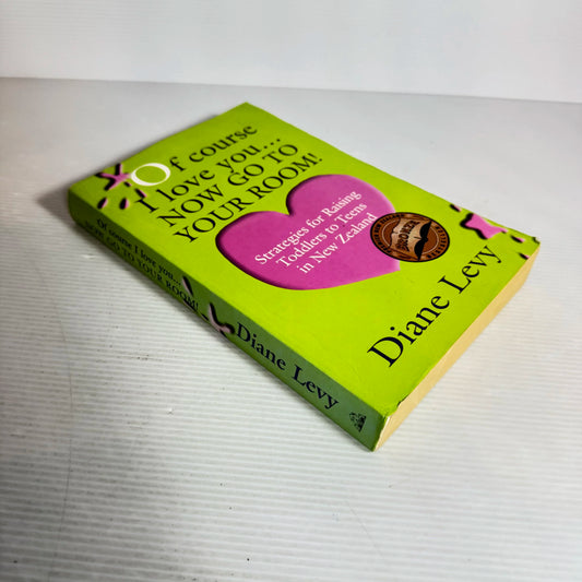 Of Course I Love You... Now Go To Your Room! - Diane Levy