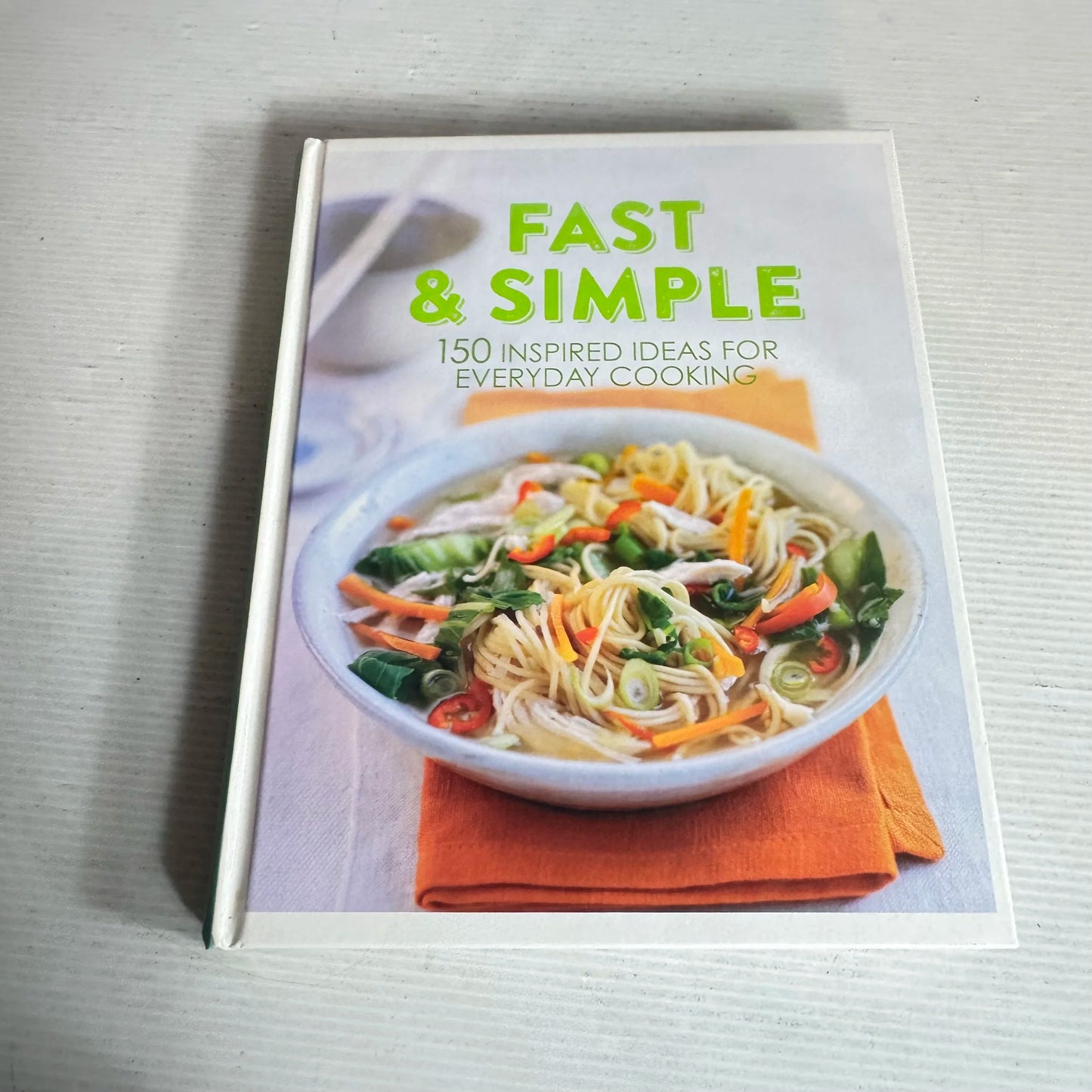Fast & Simple - 150 Inspired Ideas For Everyday Cooking