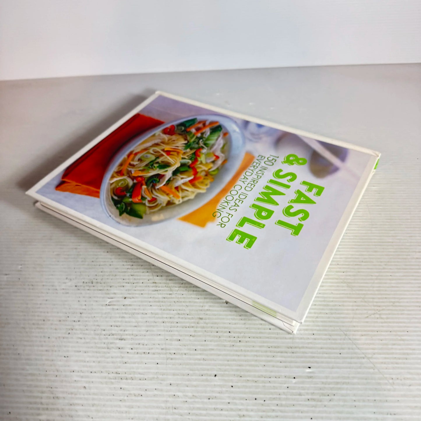 Fast & Simple - 150 Inspired Ideas For Everyday Cooking